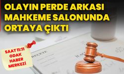 Olayın perde arkası mahkeme salonunda ortaya çıktı