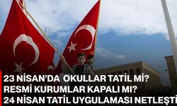 23 Nisan'da Okullar Tatil Mi? Resmi Kurumlar Kapalı Mı? 24 Nisan Tatil Uygulaması Netleşti