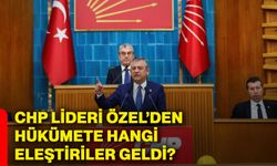 CHP lideri Özgür Özel’den hükümete hangi eleştiriler geldi?
