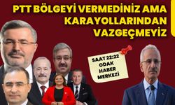 PTT bölgeyi vermediniz ama karayollarından vazgeçmeyiz