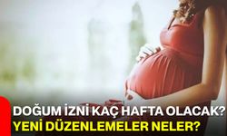 Doğum izni kaç hafta olacak? Yeni Düzenlemeler neler?