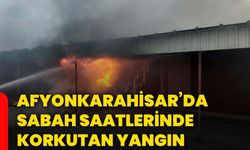 Afyonkarahisar’da sabah saatlerinde korkutan yangın