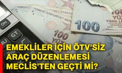 Emekliler için ÖTV’siz araç düzenlemesi Meclis’ten geçti mi?