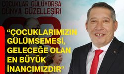 “Çocuklarımızın Gülümsemesi, Geleceğe Olan En Büyük İnancımızdır”