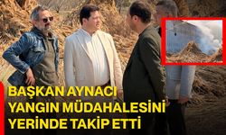 Başkan Aynacı Yangın Müdahalesini Yerinde Takip Etti