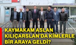 Kaymakam Aslan Kılıçarslan’da kimlerle bir araya geldi?