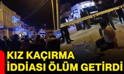 Kız kaçırma iddiası ölüm getirdi