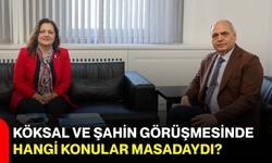 Köksal ve Şahin Görüşmesinde Hangi Konular Masadaydı?