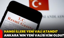 Hangi illere yeni vali atandı? Ankara’nın yeni valisi kim oldu?