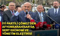 İYİ Partili Çömez’den Afyonkarahisar’da sert ekonomi ve yönetim eleştirisi