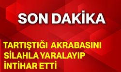 Tartıştığı akrabasını silahla yaralayıp intihar etti