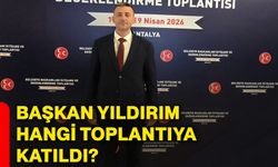 Başkan Yıldırım hangi toplantıya katıldı?