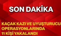 Kaçak kazı ve uyuşturucu operasyonlarında 11 kişi yakalandı