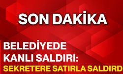 Belediyede Kanlı Saldırı: Sekretere Satırla Saldırdı