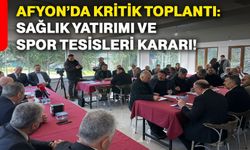 Afyon’da kritik toplantı: Sağlık yatırımı ve spor tesisleri kararı!