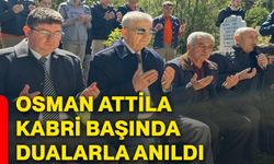 Osman Attila kabri başında dualarla anıldı