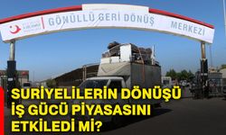 Suriyelilerin dönüşü iş gücü piyasasını etkiledi mi?