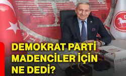 Demokrat Parti madenciler için ne dedi?
