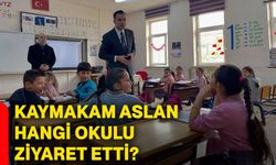 Kaymakam Aslan hangi okulu ziyaret etti?