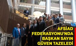 AFSİAD Federasyonu’nda Başkan Sayın güven tazeledi