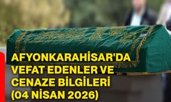 Afyonkarahisar'da vefat edenler ve cenaze bilgileri (04 Nisan 2026)