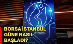Borsa İstanbul güne nasıl başladı?