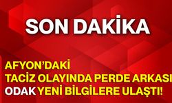 Afyon’daki taciz olayında perde arkası: Odak yeni bilgilere ulaştı!