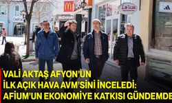 Vali Aktaş Afyon’un İlk Açık Hava AVM’sini İnceledi: Afium’un Ekonomiye Katkısı Gündemde