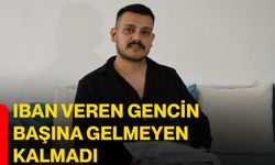 IBAN veren gencin başına gelmeyen kalmadı