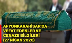 Afyonkarahisar'da vefat edenler ve cenaze bilgileri (27 Nisan 2026)