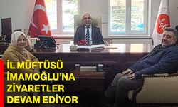 İl Müftüsü İmamoğlu’na Ziyaretler Devam Ediyor