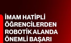 İmam hatipli öğrencilerden robotik alanda önemli başarı