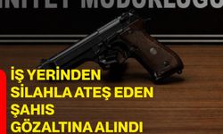 İş Yerinden Silahla Ateş Eden Şahıs Gözaltına Alındı
