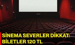 Sinema Severler Dikkat: Biletler 120 TL