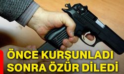 Önce kurşunladı sonra özür diledi