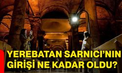 Yerebatan Sarnıcı’nın girişi ne kadar oldu?