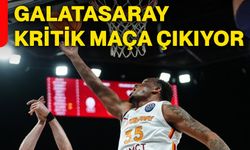 Galatasaray kritik maça çıkıyor