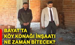 Bayat’ta köy konağı inşaatı ne zaman bitecek?
