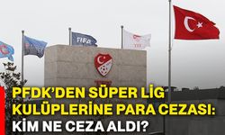 PFDK’den Süper Lig kulüplerine para cezası: Kim ne ceza aldı?