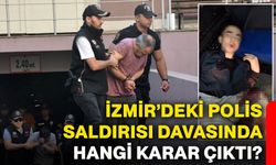 İzmir’deki polis saldırısı davasında hangi karar çıktı?