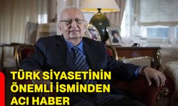 Türk siyasetinin önemli isminden acı haber
