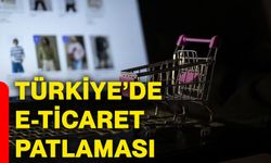 Türkiye’de e-ticaret patlaması