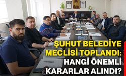Şuhut Belediye Meclisi toplandı: Hangi önemli kararlar alındı?