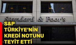 S&P Türkiye’nin kredi notunu teyit etti