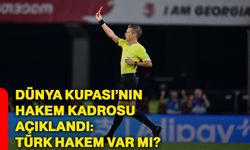 Dünya Kupası’nın hakem kadrosu açıklandı: Türk hakem var mı?