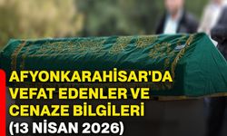 Afyonkarahisar'da vefat edenler ve cenaze bilgileri (13 Nisan 2026)