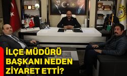 İlçe Müdürü, Başkanı neden ziyaret etti?