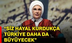 “Siz hayal kurdukça Türkiye daha da büyüyecek”