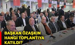 Başkan Özaşkın hangi toplantıya katıldı?