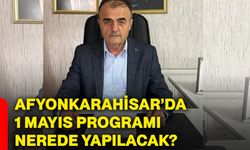 Afyonkarahisar’da 1 Mayıs programı nerede yapılacak?